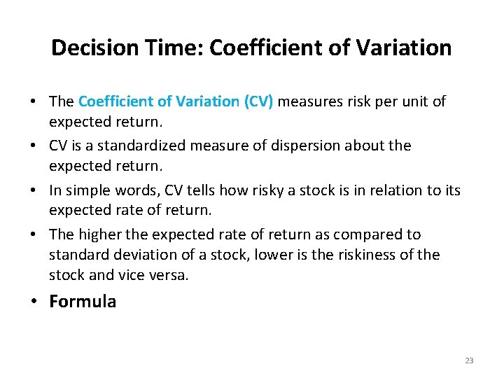 Decision Time: Coefficient of Variation • The Coefficient of Variation (CV) measures risk per