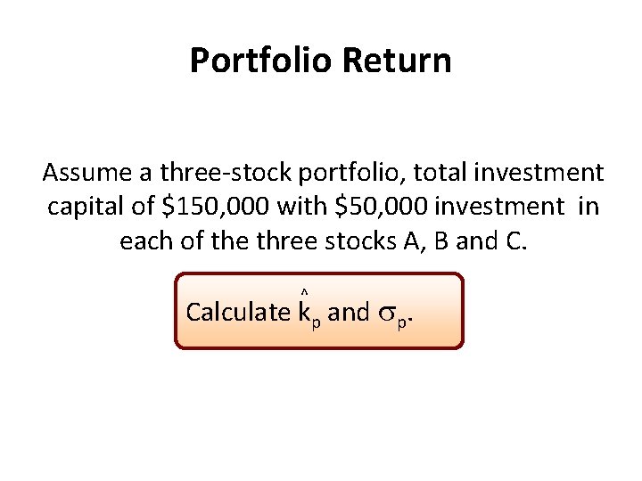 Portfolio Return Assume a three-stock portfolio, total investment capital of $150, 000 with $50,