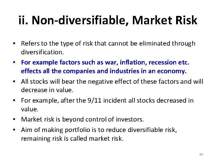 ii. Non-diversifiable, Market Risk • Refers to the type of risk that cannot be