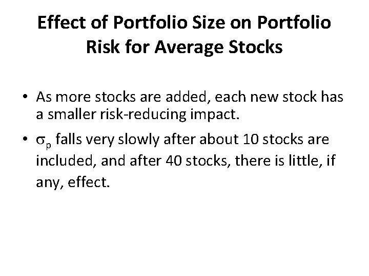 Effect of Portfolio Size on Portfolio Risk for Average Stocks • As more stocks