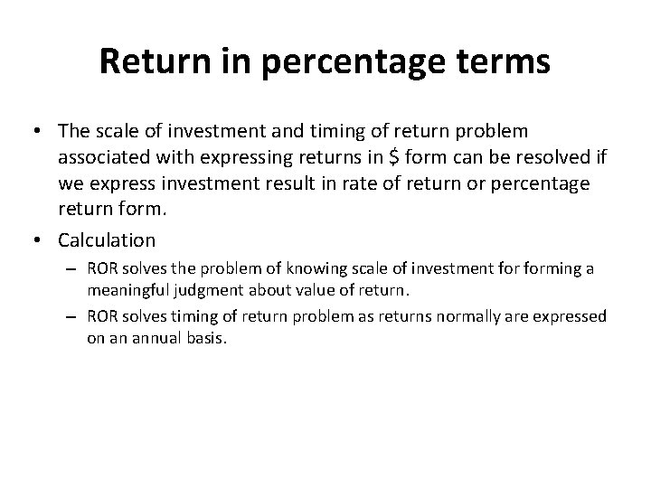 Return in percentage terms • The scale of investment and timing of return problem