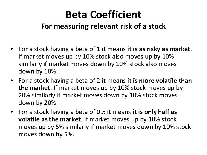 Beta Coefficient For measuring relevant risk of a stock • For a stock having