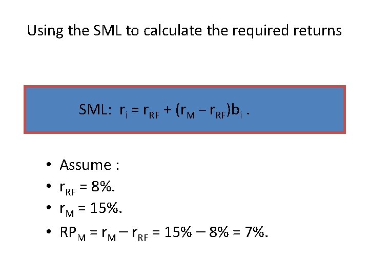 Using the SML to calculate the required returns SML: ri = r. RF +