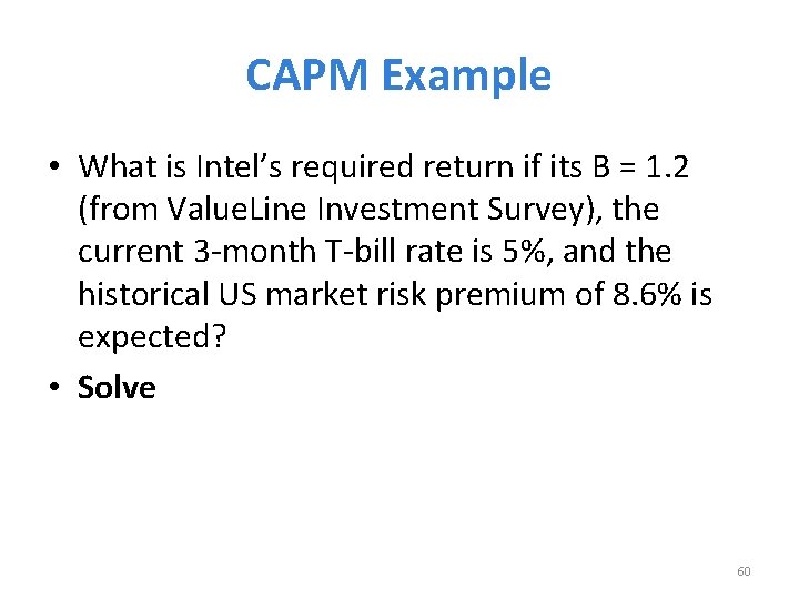 CAPM Example • What is Intel’s required return if its B = 1. 2