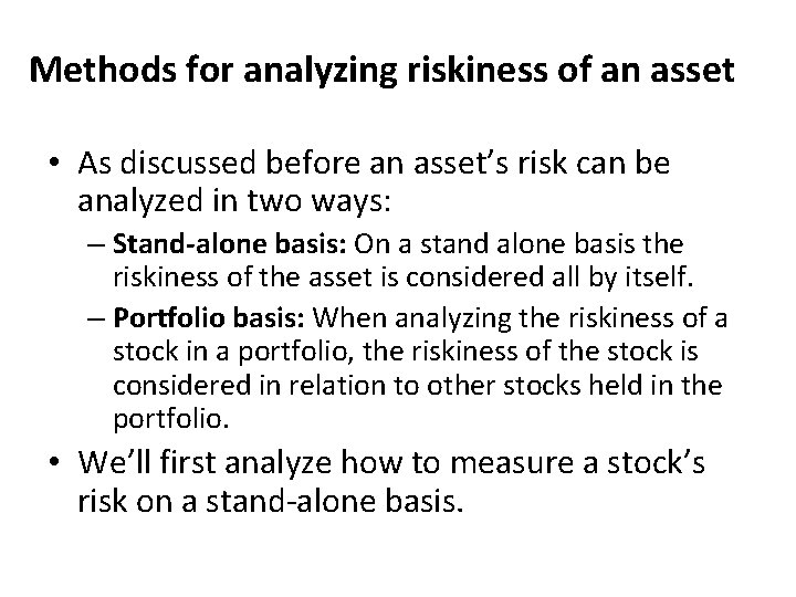 Methods for analyzing riskiness of an asset • As discussed before an asset’s risk
