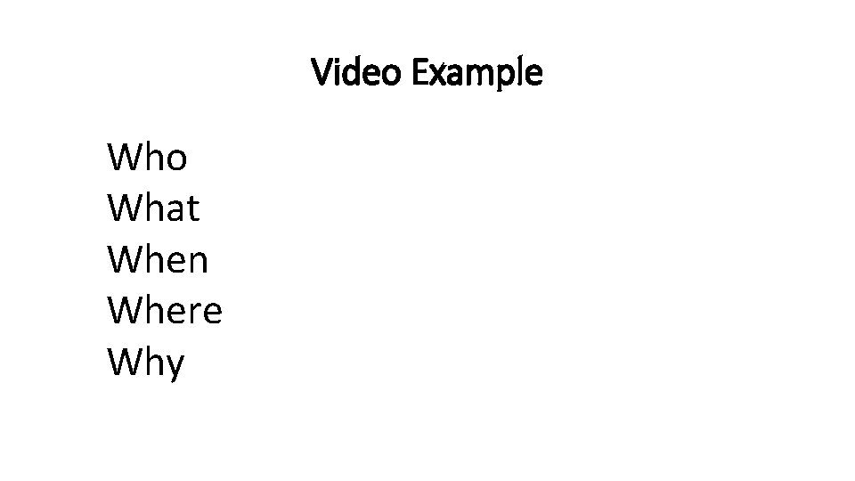 Video Example Who What When Where Why Video Example Who What When Where Why