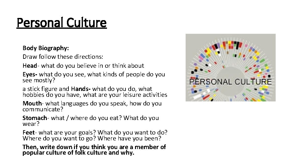 Personal Culture Body Biography: Draw follow these directions: Head- what do you believe in Personal Culture Body Biography: Draw follow these directions: Head- what do you believe in
