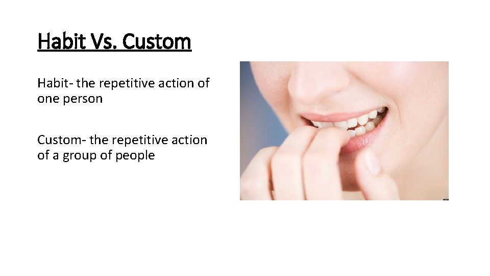 Habit Vs. Custom Habit- the repetitive action of one person Custom- the repetitive action Habit Vs. Custom Habit- the repetitive action of one person Custom- the repetitive action