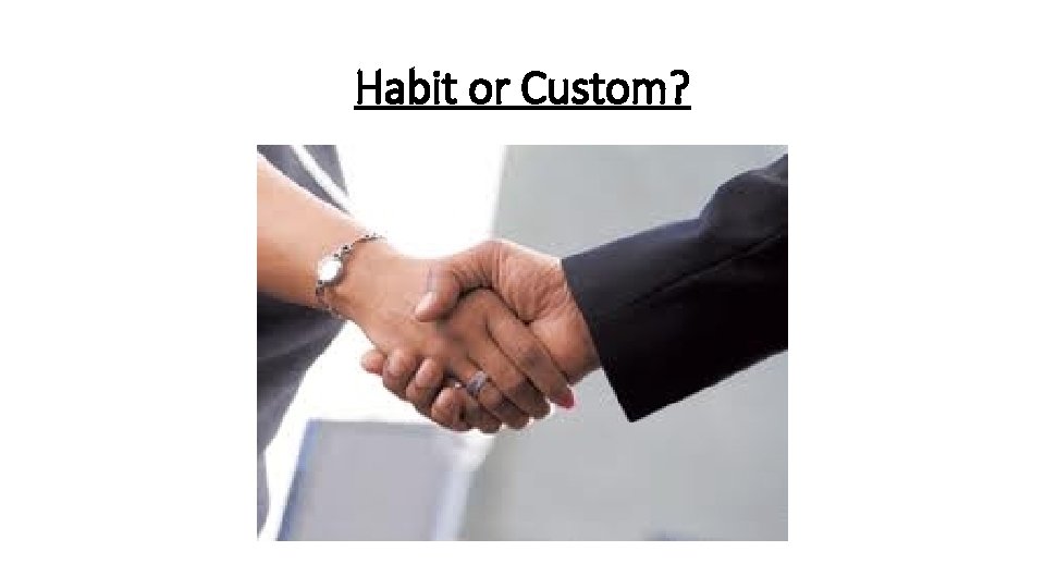 Habit or Custom? Habit or Custom?