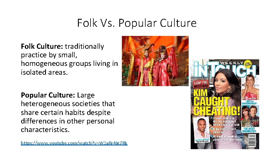 Folk Vs. Popular Culture Folk Culture: traditionally practice by small, homogeneous groups living in Folk Vs. Popular Culture Folk Culture: traditionally practice by small, homogeneous groups living in