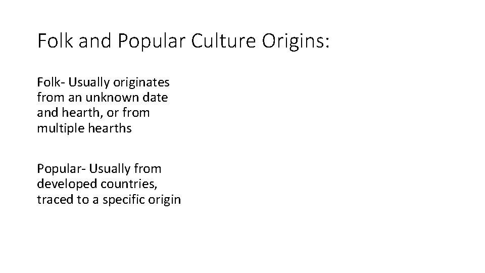 Folk and Popular Culture Origins: Folk- Usually originates from an unknown date and hearth, Folk and Popular Culture Origins: Folk- Usually originates from an unknown date and hearth,