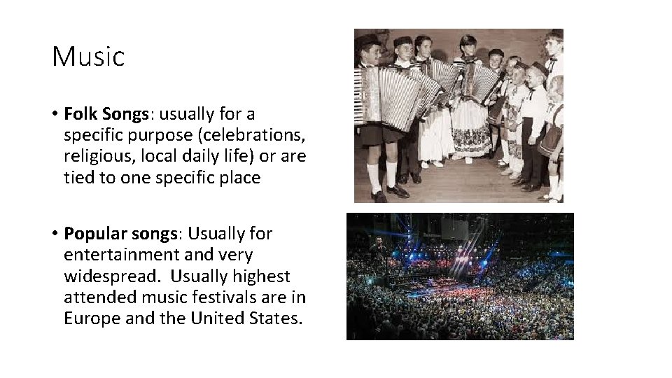Music • Folk Songs: usually for a specific purpose (celebrations, religious, local daily life) Music • Folk Songs: usually for a specific purpose (celebrations, religious, local daily life)