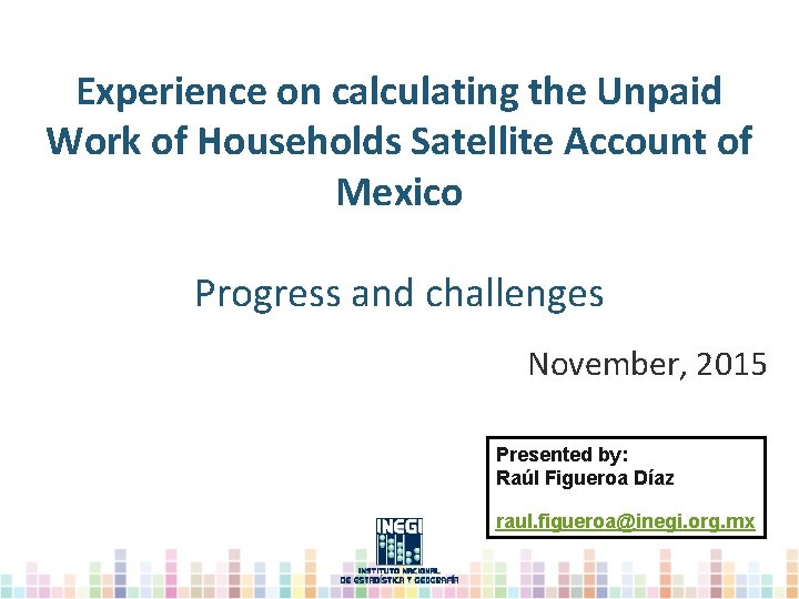 Experience on calculating the Unpaid Work of Households Satellite Account of Mexico Progress and