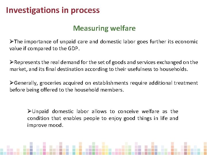 Investigations in process Measuring welfare ØThe importance of unpaid care and domestic labor goes