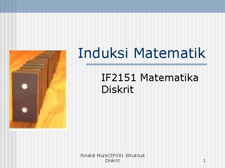 Induksi Matematik IF 2151 Matematika Diskrit Rinaldi Munir/IF 091 Struktud Diskrit 1 