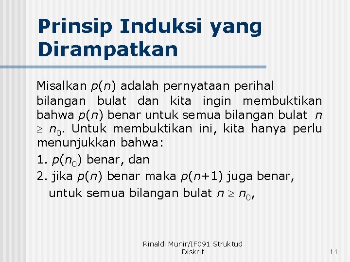 Prinsip Induksi yang Dirampatkan Misalkan p(n) adalah pernyataan perihal bilangan bulat dan kita ingin