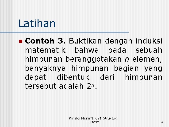 Latihan n Contoh 3. Buktikan dengan induksi matematik bahwa pada sebuah himpunan beranggotakan n