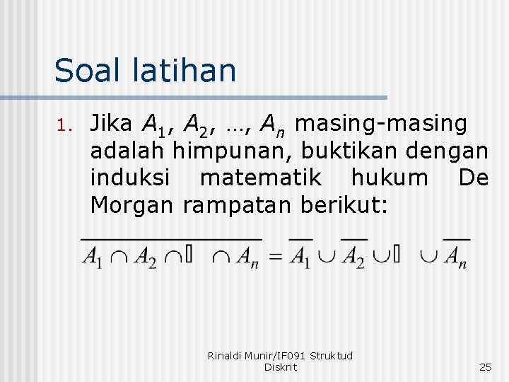 Soal latihan 1. Jika A 1, A 2, …, An masing-masing adalah himpunan, buktikan