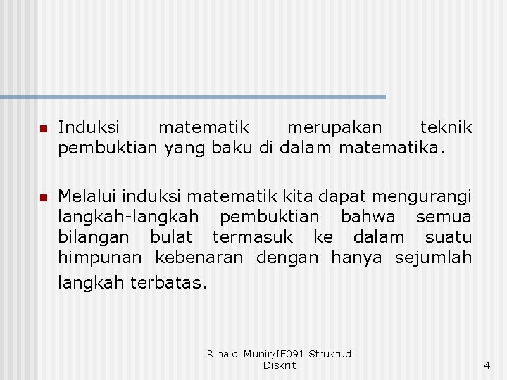 n Induksi matematik merupakan teknik pembuktian yang baku di dalam matematika. n Melalui induksi