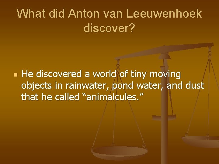What did Anton van Leeuwenhoek discover? n He discovered a world of tiny moving