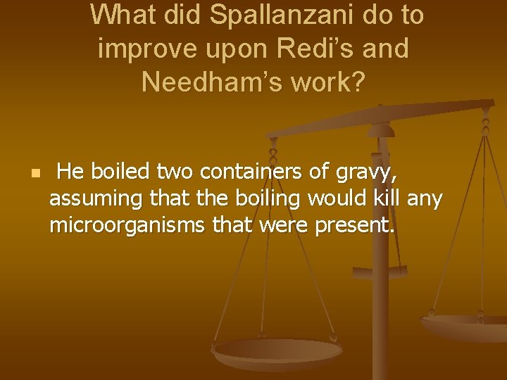 What did Spallanzani do to improve upon Redi’s and Needham’s work? n He boiled