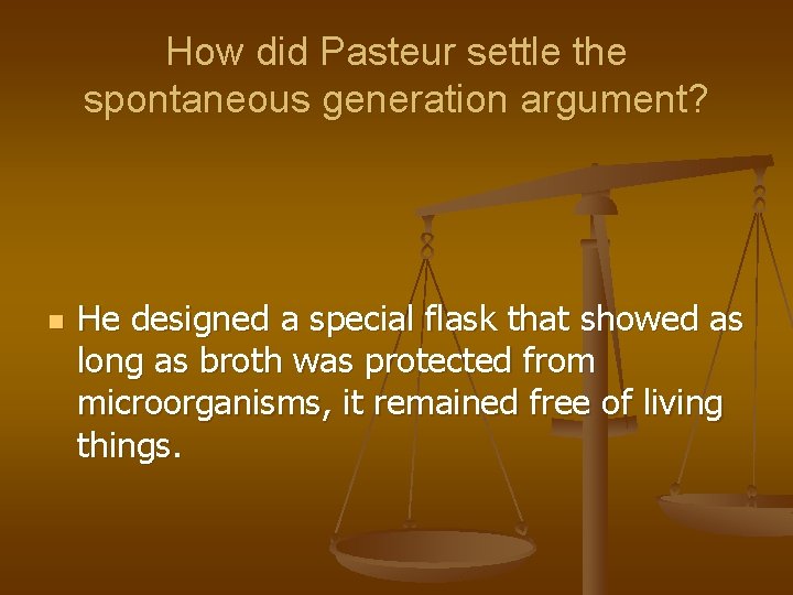 How did Pasteur settle the spontaneous generation argument? n He designed a special flask