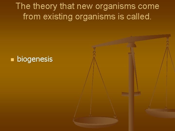 The theory that new organisms come from existing organisms is called. n biogenesis 