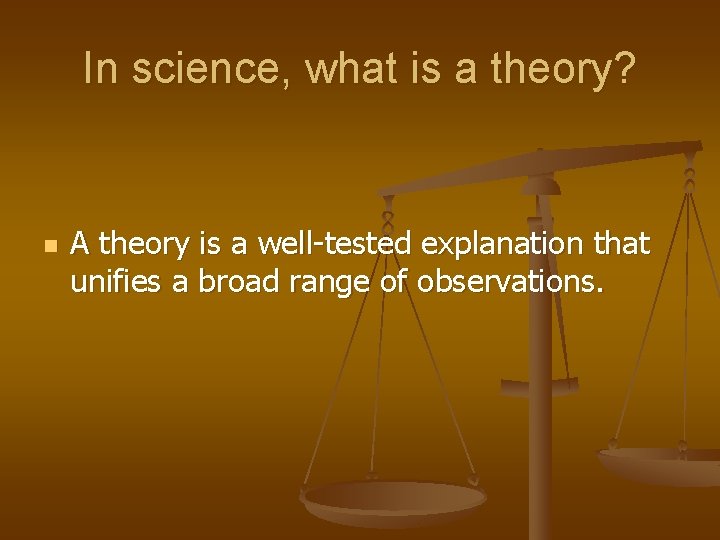 In science, what is a theory? n A theory is a well-tested explanation that
