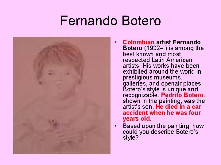 Fernando Botero • Colombian artist Fernando Botero (1932– ) is among the best known