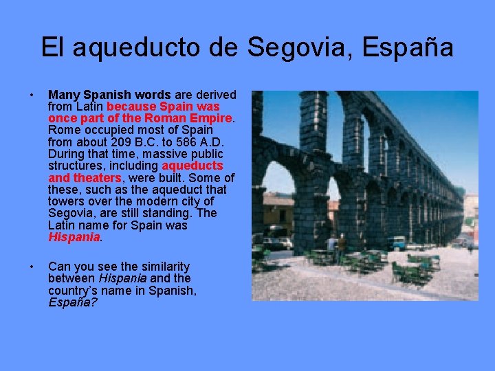 El aqueducto de Segovia, España • Many Spanish words are derived from Latin because