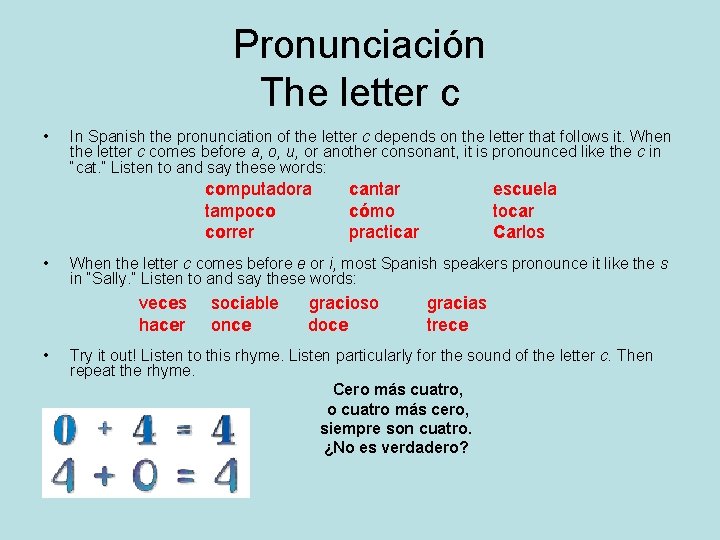 Pronunciación The letter c • In Spanish the pronunciation of the letter c depends