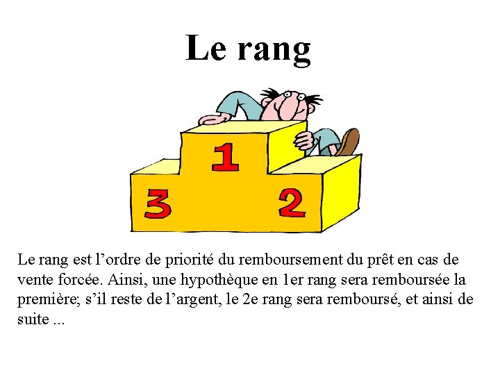 Le rang est l’ordre de priorité du remboursement du prêt en cas de vente