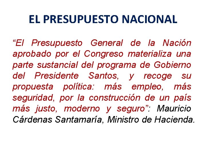 EL PRESUPUESTO NACIONAL “El Presupuesto General de la Nación aprobado por el Congreso materializa