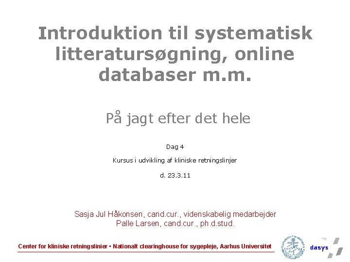Introduktion til systematisk litteratursøgning, online databaser m. m. På jagt efter det hele Dag
