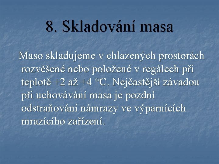 8. Skladování masa Maso skladujeme v chlazených prostorách rozvěšené nebo položené v regálech při