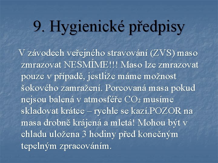 9. Hygienické předpisy V závodech veřejného stravování (ZVS) maso zmrazovat NESMÍME!!! Maso lze zmrazovat