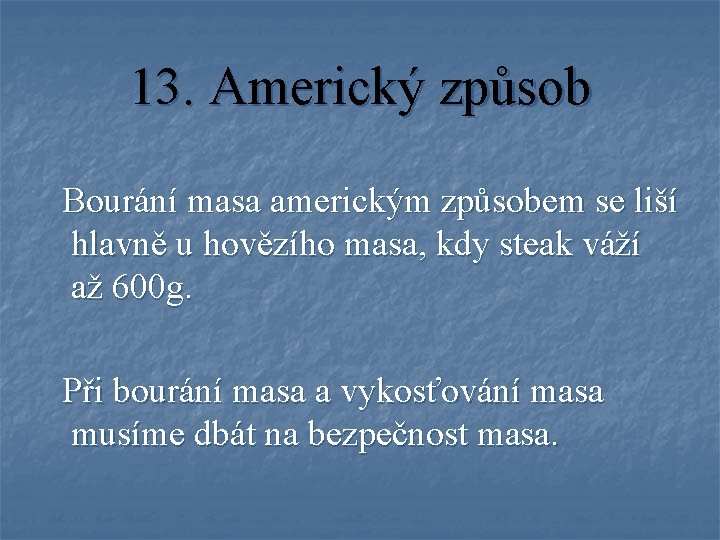 13. Americký způsob Bourání masa americkým způsobem se liší hlavně u hovězího masa, kdy