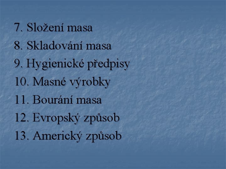 7. Složení masa 8. Skladování masa 9. Hygienické předpisy 10. Masné výrobky 11. Bourání