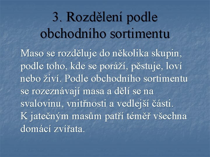 3. Rozdělení podle obchodního sortimentu Maso se rozděluje do několika skupin, podle toho, kde