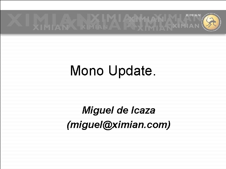 Mono Update. Miguel de Icaza (miguel@ximian. com) 