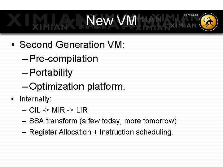 New VM • Second Generation VM: – Pre-compilation – Portability – Optimization platform. •