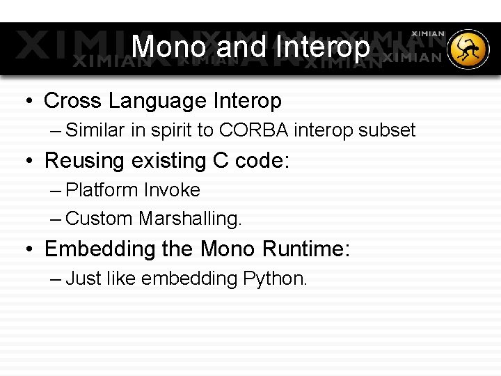 Mono and Interop • Cross Language Interop – Similar in spirit to CORBA interop