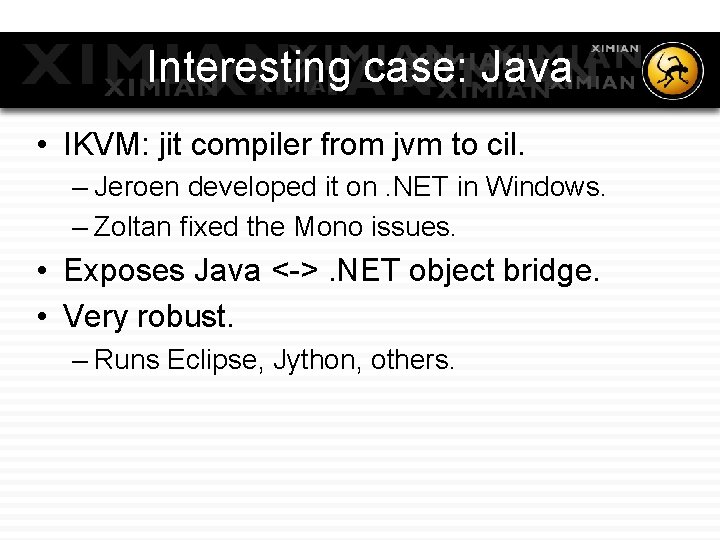 Interesting case: Java • IKVM: jit compiler from jvm to cil. – Jeroen developed