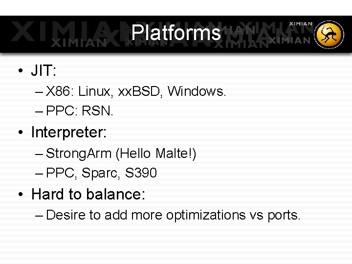 Platforms • JIT: – X 86: Linux, xx. BSD, Windows. – PPC: RSN. •