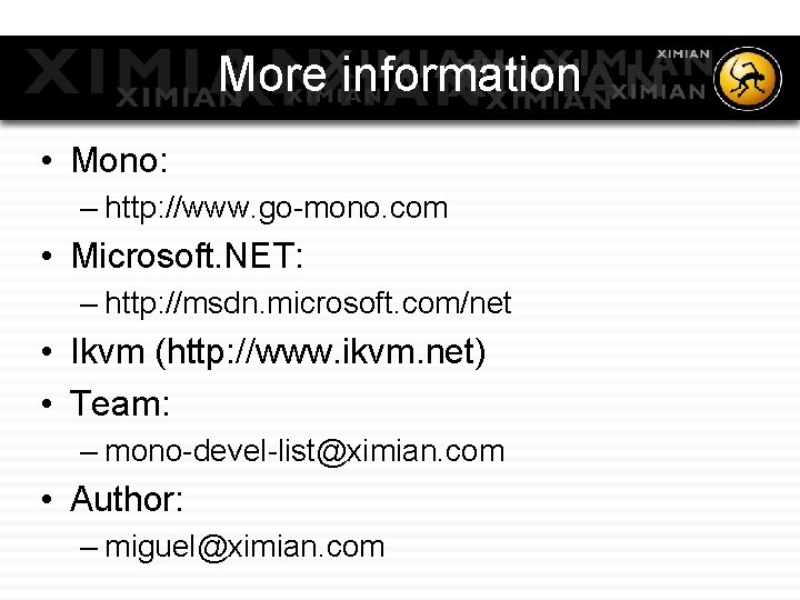 More information • Mono: – http: //www. go-mono. com • Microsoft. NET: – http: