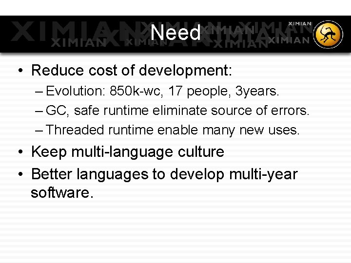 Need • Reduce cost of development: – Evolution: 850 k-wc, 17 people, 3 years.