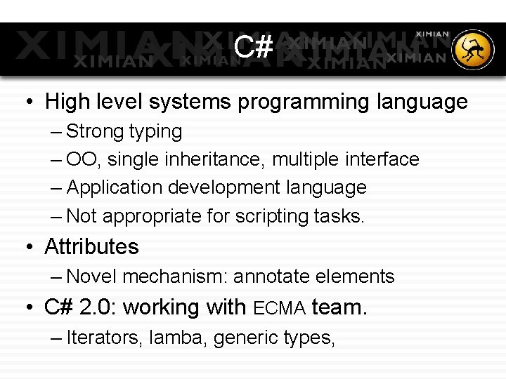 C# • High level systems programming language – Strong typing – OO, single inheritance,