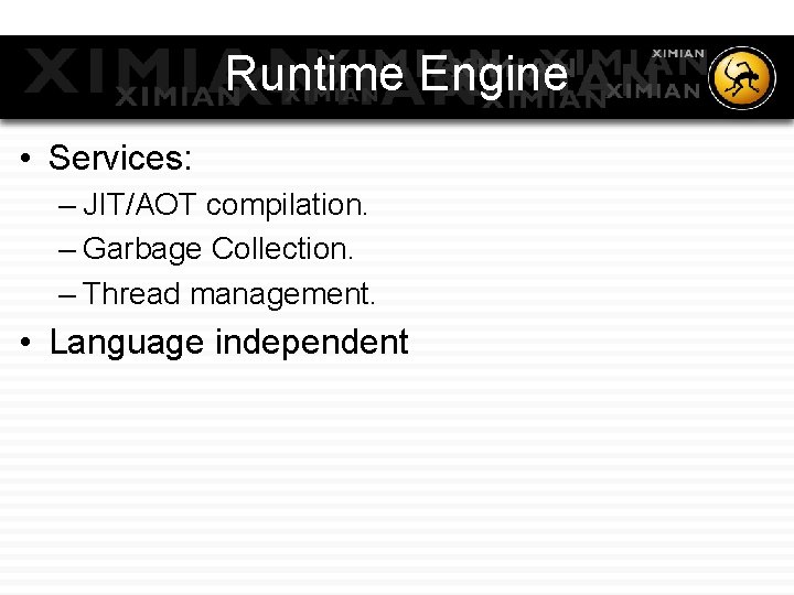 Runtime Engine • Services: – JIT/AOT compilation. – Garbage Collection. – Thread management. • Runtime Engine • Services: – JIT/AOT compilation. – Garbage Collection. – Thread management. •