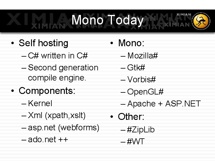 Mono Today • Self hosting – C# written in C# – Second generation compile