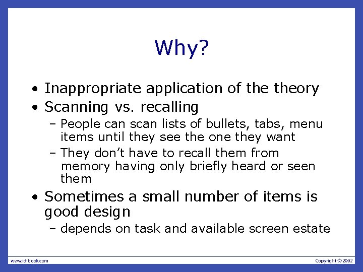 Why? • Inappropriate application of theory • Scanning vs. recalling – People can scan